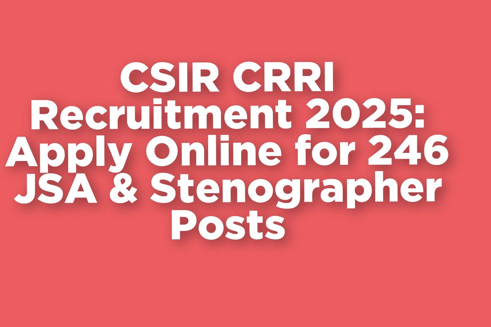 CSIR CRRI Recruitment 2025: Apply Online for 246 JSA & Stenographer Posts